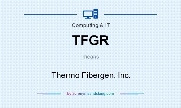 What does TFGR mean? It stands for Thermo Fibergen, Inc.