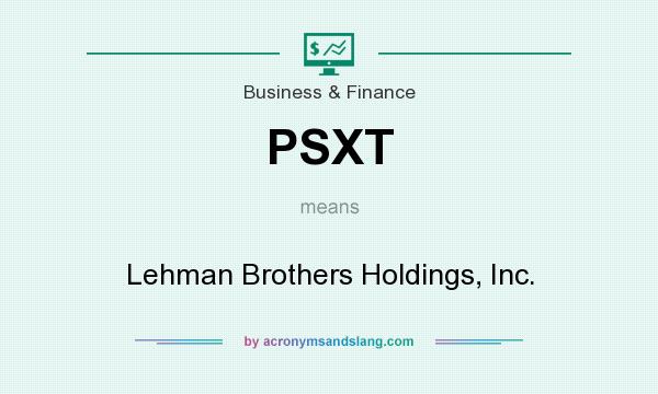 What does PSXT mean? It stands for Lehman Brothers Holdings, Inc.