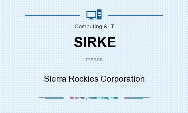 What does SIRKE mean? It stands for Sierra Rockies Corporation