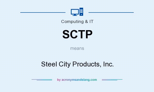 What does SCTP mean? It stands for Steel City Products, Inc.