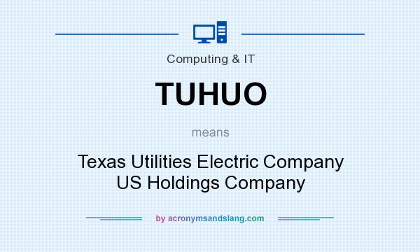 What does TUHUO mean? It stands for Texas Utilities Electric Company US Holdings Company