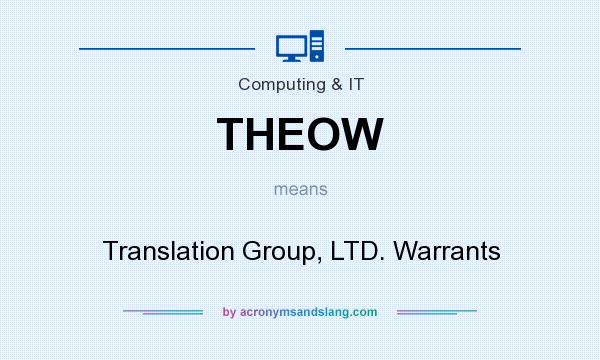 What does THEOW mean? It stands for Translation Group, LTD. Warrants