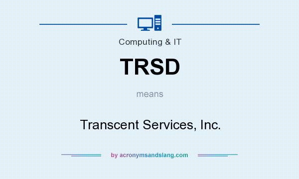 What does TRSD mean? It stands for Transcent Services, Inc.