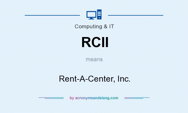 What does RCII mean? It stands for Rent-A-Center, Inc.