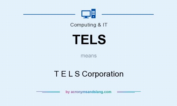 What does TELS mean? It stands for T E L S Corporation