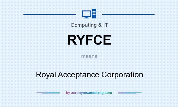 What does RYFCE mean? It stands for Royal Acceptance Corporation