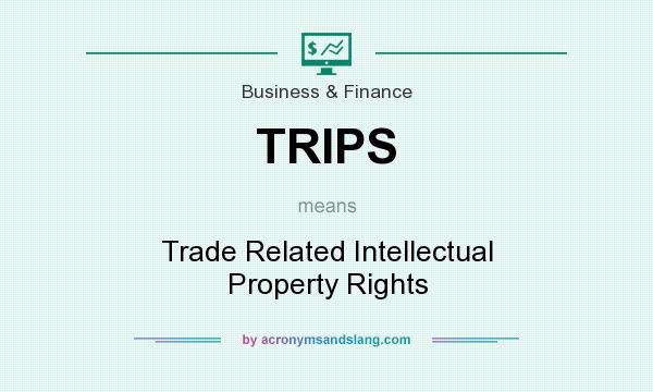 What does TRIPS mean? It stands for Trade Related Intellectual Property Rights