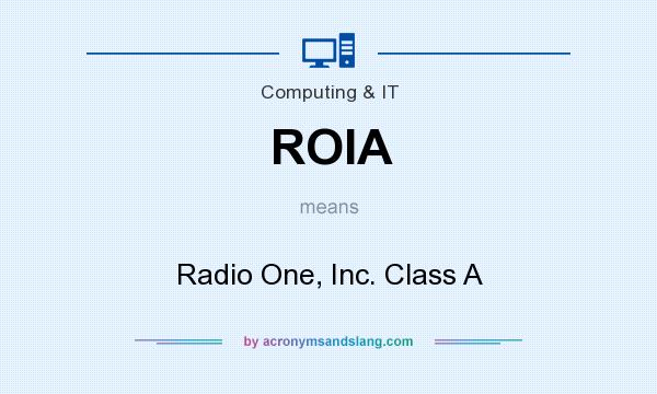 What does ROIA mean? It stands for Radio One, Inc. Class A