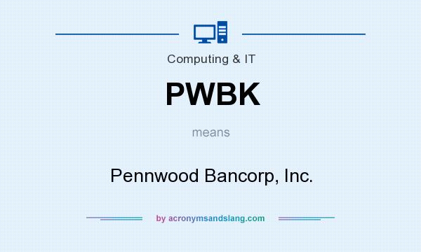 What does PWBK mean? It stands for Pennwood Bancorp, Inc.