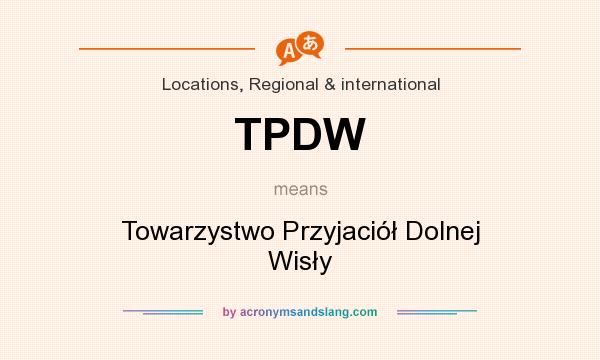 What does TPDW mean? It stands for Towarzystwo Przyjaciół Dolnej Wisły