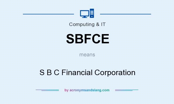 What does SBFCE mean? It stands for S B C Financial Corporation