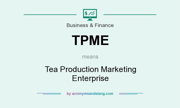What does TPME mean? It stands for Tea Production Marketing Enterprise