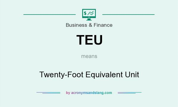 What does TEU mean? It stands for Twenty-Foot Equivalent Unit