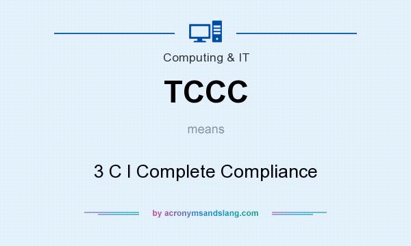 What does TCCC mean? It stands for 3 C I Complete Compliance