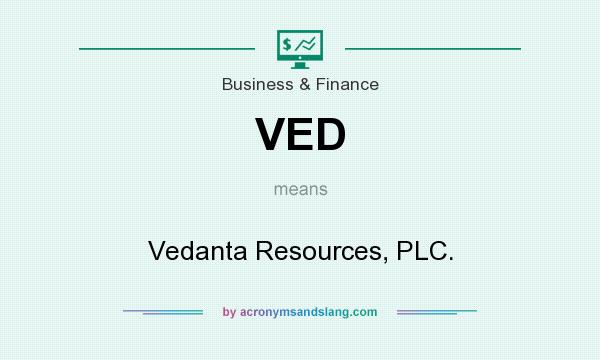 What does VED mean? It stands for Vedanta Resources, PLC.