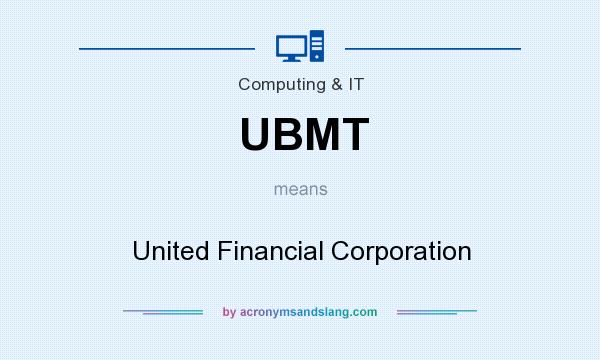 What does UBMT mean? It stands for United Financial Corporation