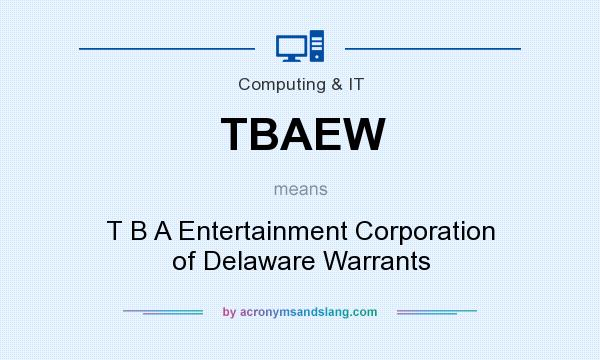 What does TBAEW mean? It stands for T B A Entertainment Corporation of Delaware Warrants