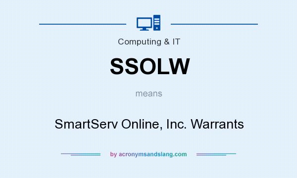 What does SSOLW mean? It stands for SmartServ Online, Inc. Warrants
