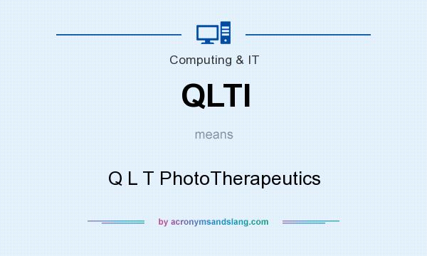 What does QLTI mean? It stands for Q L T PhotoTherapeutics