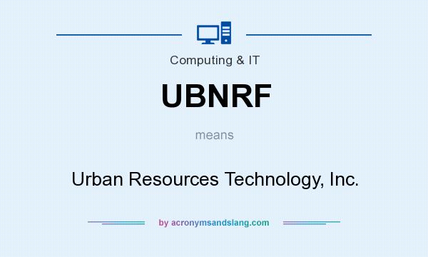What does UBNRF mean? It stands for Urban Resources Technology, Inc.