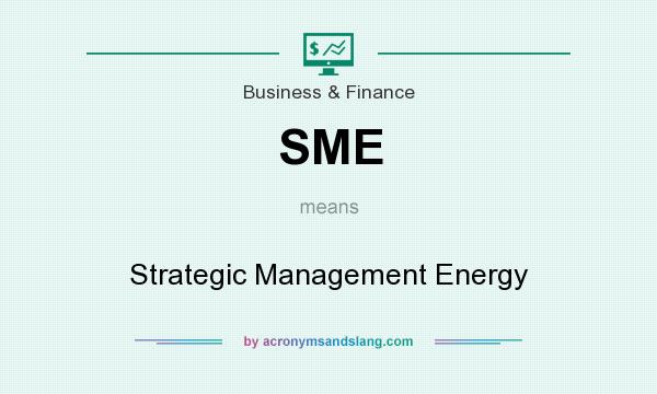 What does SME mean? It stands for Strategic Management Energy