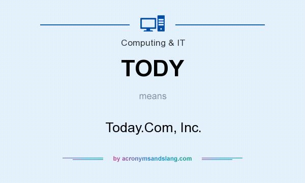 What does TODY mean? It stands for Today.Com, Inc.