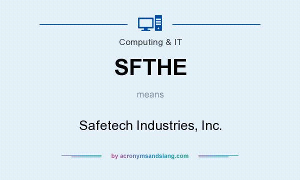 What does SFTHE mean? It stands for Safetech Industries, Inc.