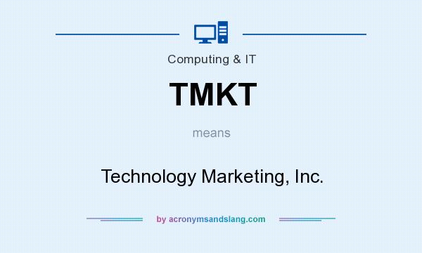 What does TMKT mean? It stands for Technology Marketing, Inc.