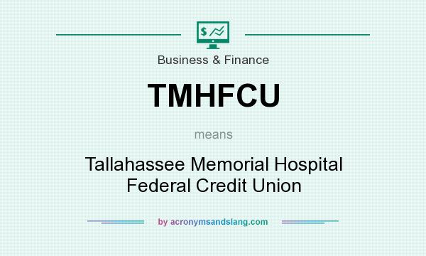 What does TMHFCU mean? It stands for Tallahassee Memorial Hospital Federal Credit Union