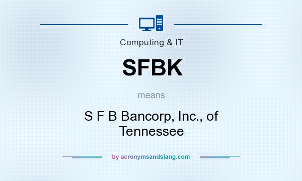 What does SFBK mean? It stands for S F B Bancorp, Inc., of Tennessee