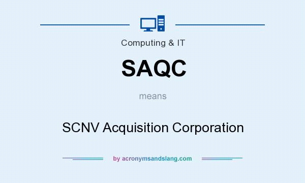 What does SAQC mean? It stands for SCNV Acquisition Corporation