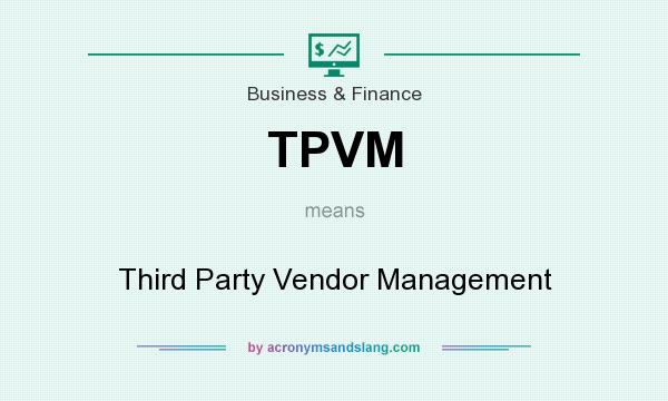 What does TPVM mean? It stands for Third Party Vendor Management