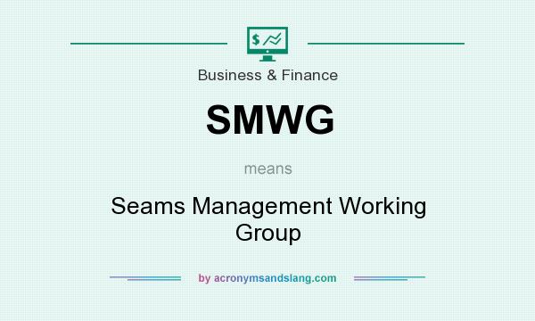 What does SMWG mean? It stands for Seams Management Working Group