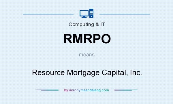 What does RMRPO mean? It stands for Resource Mortgage Capital, Inc.
