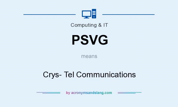 What does PSVG mean? It stands for Crys- Tel Communications