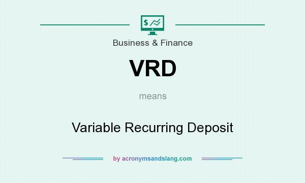 What does VRD mean? It stands for Variable Recurring Deposit