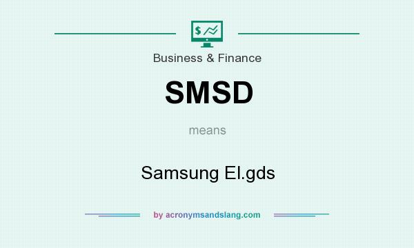What does SMSD mean? It stands for Samsung El.gds