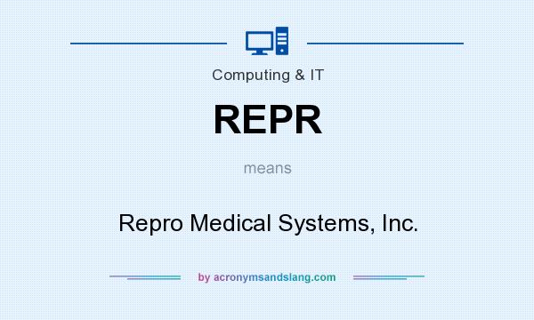 What does REPR mean? It stands for Repro Medical Systems, Inc.