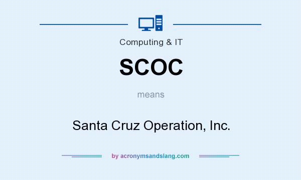 What does SCOC mean? It stands for Santa Cruz Operation, Inc.