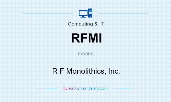 What does RFMI mean? It stands for R F Monolithics, Inc.