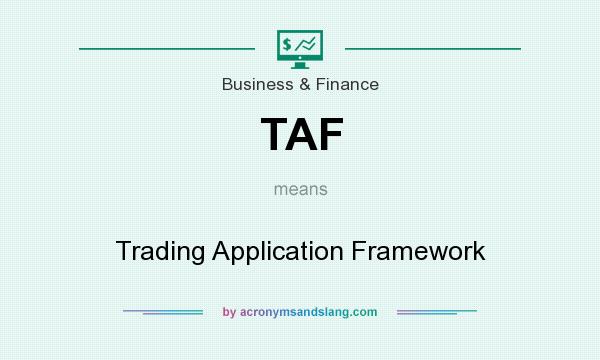 What does TAF mean? It stands for Trading Application Framework