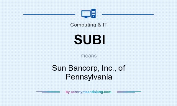 What does SUBI mean? It stands for Sun Bancorp, Inc., of Pennsylvania
