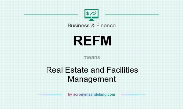 What does REFM mean? It stands for Real Estate and Facilities Management