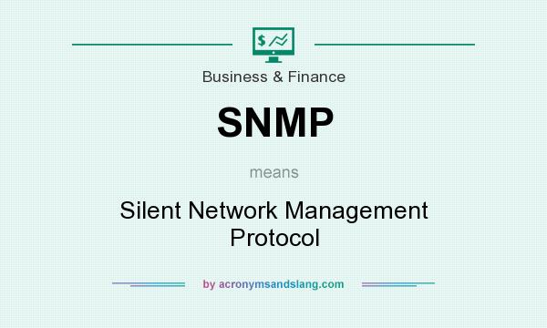 What does SNMP mean? It stands for Silent Network Management Protocol