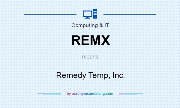 What does REMX mean? It stands for Remedy Temp, Inc.