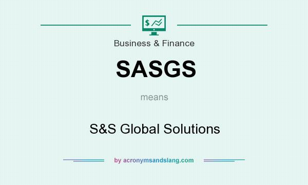 What does SASGS mean? It stands for S&S Global Solutions