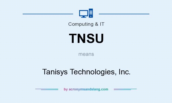 What does TNSU mean? It stands for Tanisys Technologies, Inc.
