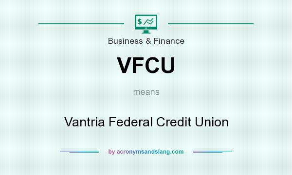 What does VFCU mean? It stands for Vantria Federal Credit Union