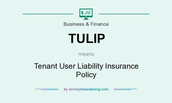 What does TULIP mean? It stands for Tenant User Liability Insurance Policy