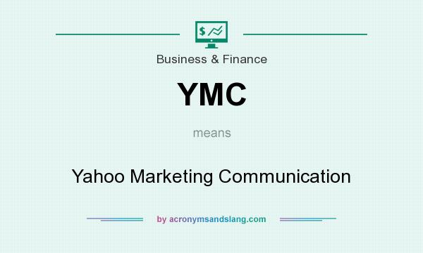 What does YMC mean? It stands for Yahoo Marketing Communication